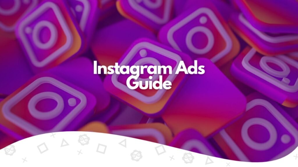 The Ultimate Guide to Instagram Ads